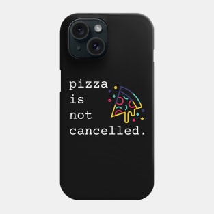Pizza Is Not Cancelled Funny Pizza Lover Gift Phone Case