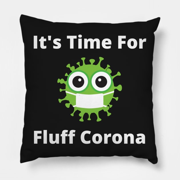 It's Time For Fluff Corona Pillow by Raja2021