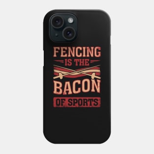 Fencing Is The Bacon Of Sports Fencer Gift Phone Case