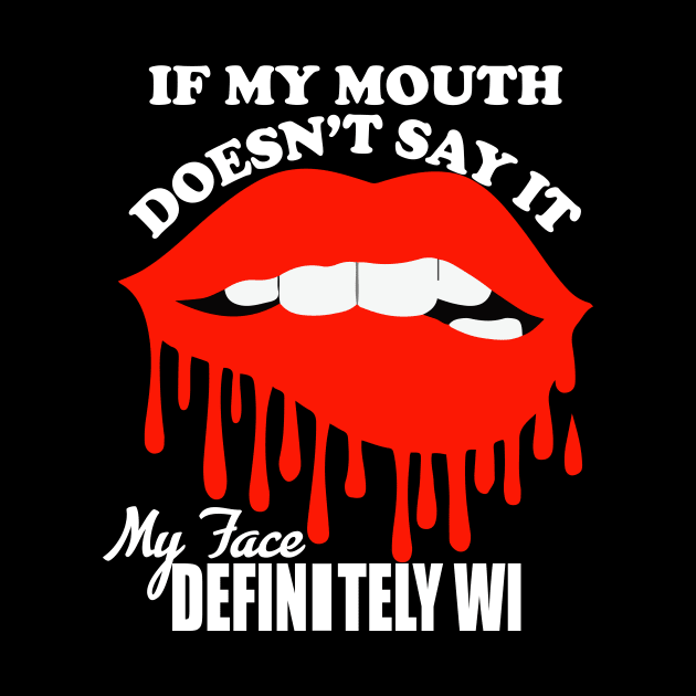 If My Mouth Doesn't Say It My Face Definitely Will tee design birthday gift graphic by TeeSeller07