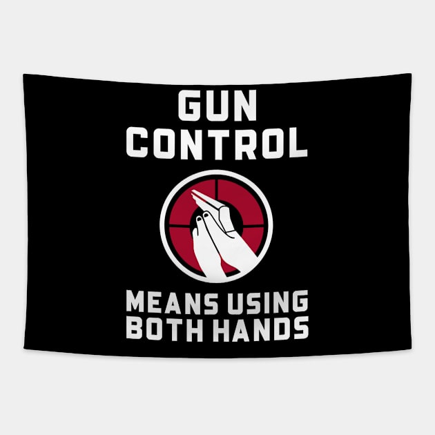 Gun Control Means Using Both Hands Guns Tapestry by OldCamp