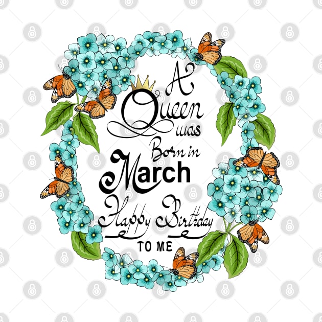 A Queen Was Born In March Happy Birthday To Me by Designoholic