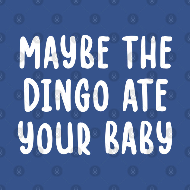 Discover Maybe The Dingo Ate Your Baby - Maybe The Dingo Ate Your Baby - T-Shirt