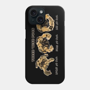 THREE WISE PUG PUPPIES Phone Case