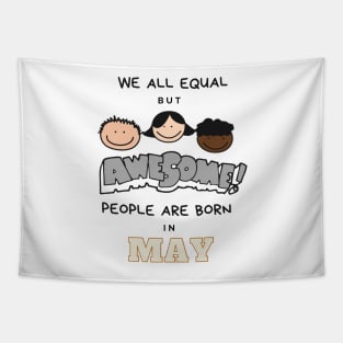 We all equal -Awesome People Are Born in May Gift Tapestry