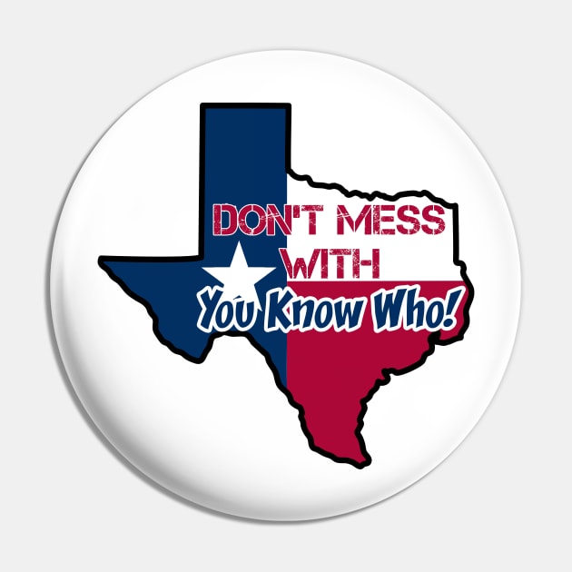 Texas: Don't mess with you know who Pin by rand0mity