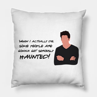 When I actually die, some people are gonna get seriously haunted Pillow