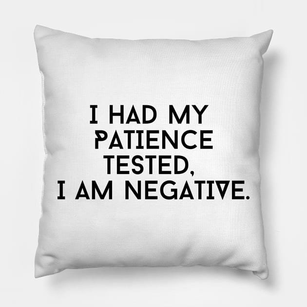 I Had My Patience Tested I’m Negative, Sarcastic Shirt, Funny Sassy Tee, Birthday Gift, Gift For Wife Pillow by Kittoable