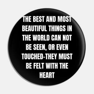 The Best And Most Beautiful Things In The World Can Not Be Seen, Or Even Touched-They must be felt with the heart Pin