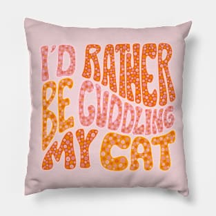 I'd Rather Be Cuddling My Cat Pillow