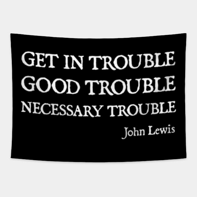 Get in Good Trouble Necessary Trouble Tapestry by  hal mafhoum?