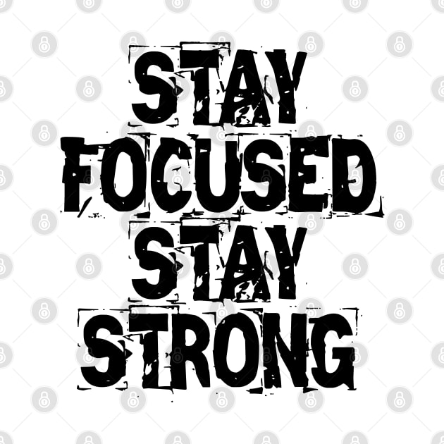 Stay Focused Stay Strong by Texevod