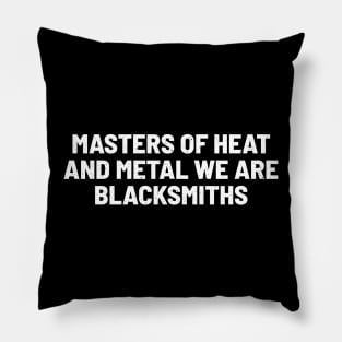 Masters of Heat and Metal We Are Blacksmiths Pillow