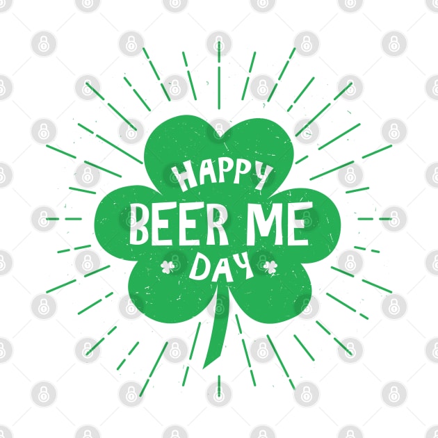 Happy Beer Me St Patricks Day by Live Together