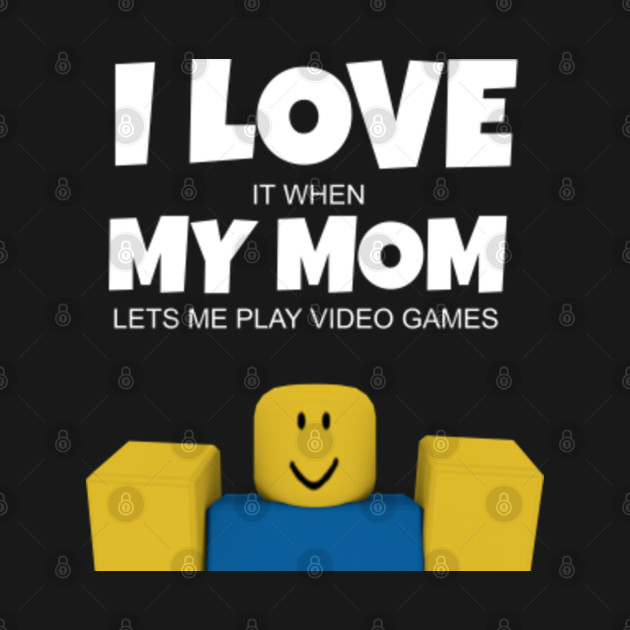 Roblox NOOB I Love My Mom Funny Gamer Gift - Roblox - T-Shirt