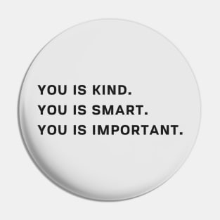 You Is Kind You Is Smart You Is Important T Shirt Pin