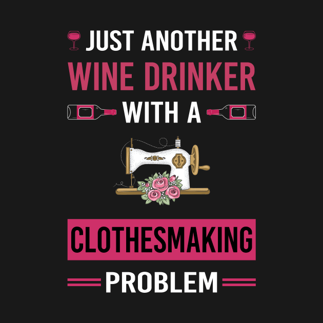 Wine Drinker Clothesmaking Clothes Making Clothesmaker Dressmaking Dressmaker Tailor Sewer Sewing by Good Day