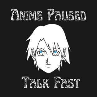 Anime Paused Talk Fast T-Shirt