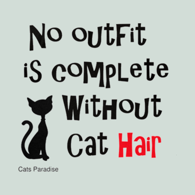 No Outfit Is Complete Without Cat Hair Black Cat T Shirt