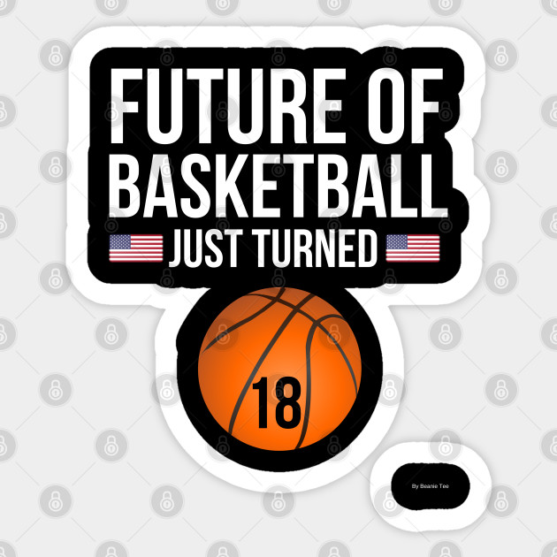 Future Of Basketball Just Turned 18 Birthday Gift Idea For 18 Year
