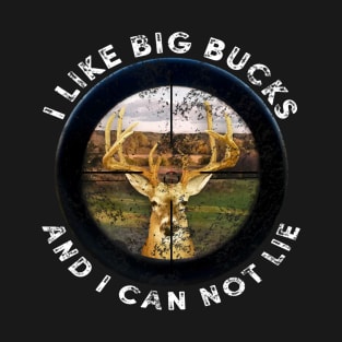 I LIKE BIG BUCKS AND I  CAN NOT LIE T-Shirt