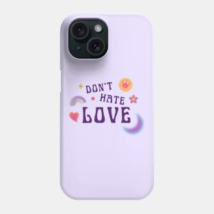 DONT HATE LOVE Phone Case