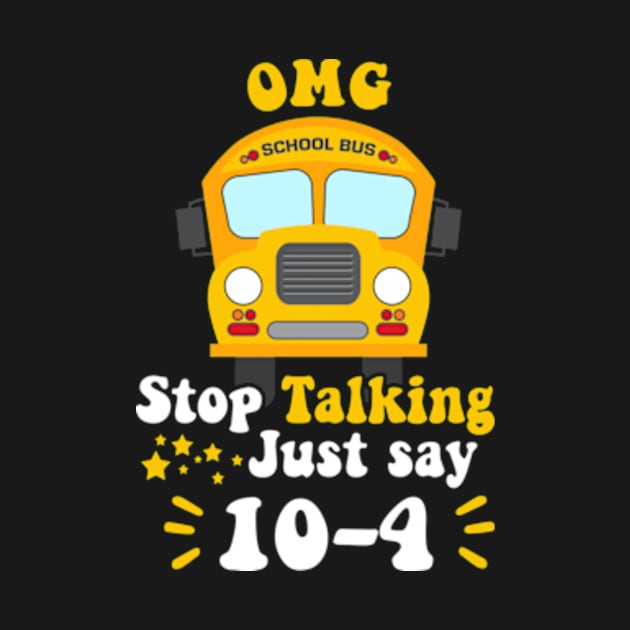 Funny Yellow School Bus Driver OMG Stop Talking Just say 104 by David Brown