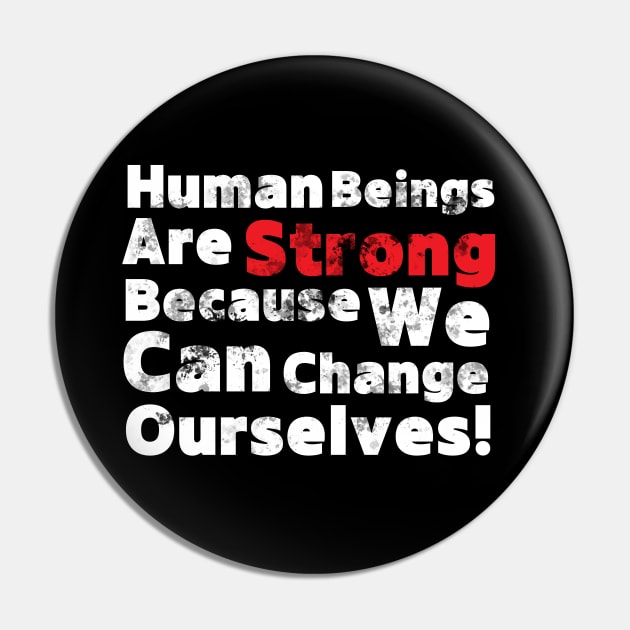 Human Beings Are Strong Because We Can Change Ourselves - Quotation! Pin by Vinthiwa