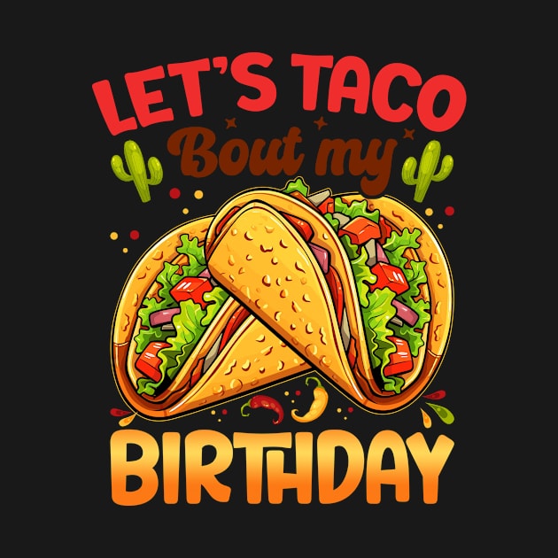 Let's Taco Bout My Birthday Boys Mexican Cinco De Mayo Party by Satansplain, Dr. Schitz