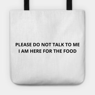 please do not talk to me i am here for the food Tote