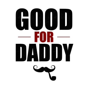 Good For Daddy T-Shirt