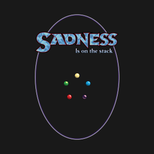 Sadness is on the Stack T-Shirt