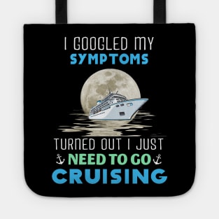 I Googled My Symptoms Turned Out I Just Need To Go Cruising Tote