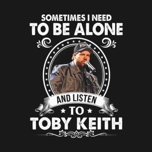 Sometime I Need To Be Alone and Listen To My Legend T-Shirt