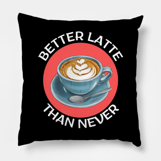 Better Latte Than Never | Latte Pun Pillow by Allthingspunny