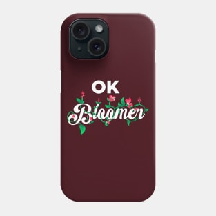 OK Bloomer! Phone Case