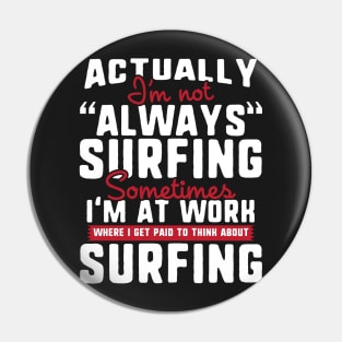 I'm Not Always Surfing Pin