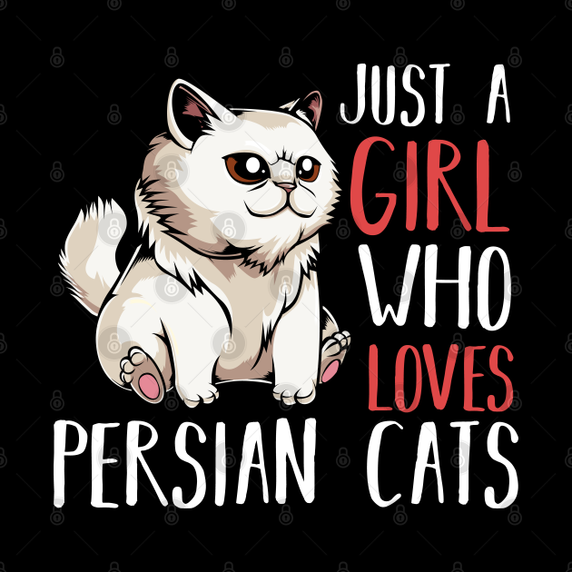 Persian Cat Just A Girl Who Loves Persian Cats Funny Saying Cat