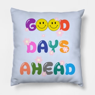 GOOD DAYS AHEAD Pillow