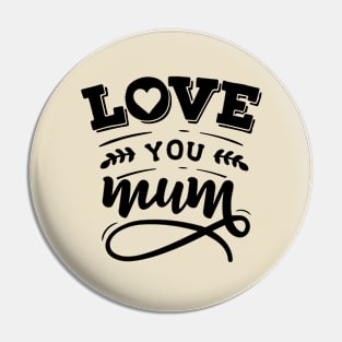 Love You Mum Pin