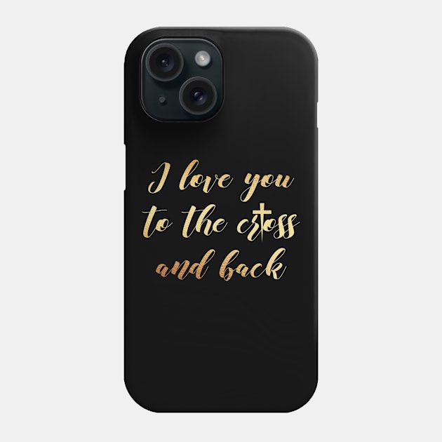 I love you to the cross and back Phone Case by Dhynzz