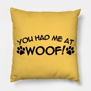 You Had Me At WOOF Pillow