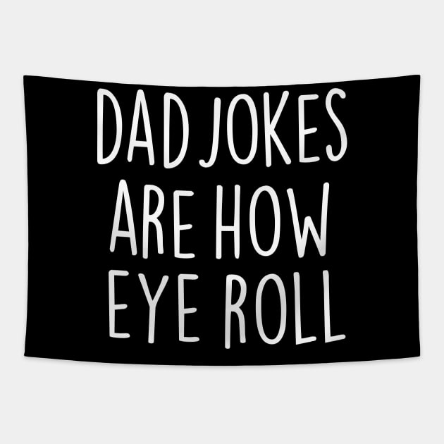 Dad Jokes Are How Eye Roll Tapestry by WeekendRiches