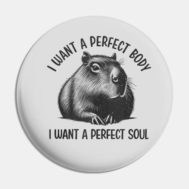 Capybara i want a perfect body i want a perfect soul Shirt, Funny Capybara Meme Pin by Palette Harbor