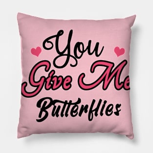 You Give Me Butterflies Pillow