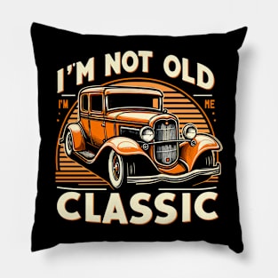 i'm not old i'm classic Pillow