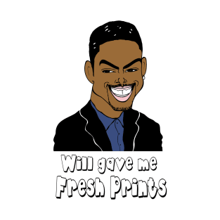 Will gave me fresh prints T-Shirt