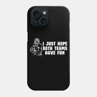 I Just Hope Both Teams Have Fun - Funny Halftime Show Team Spirit saying Gift Phone Case