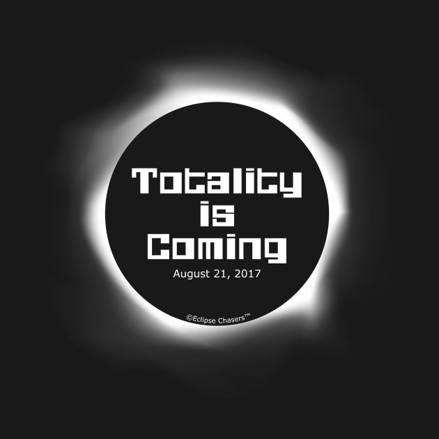 Totality is Coming 2017 Total Solar Eclipse by Eclixir