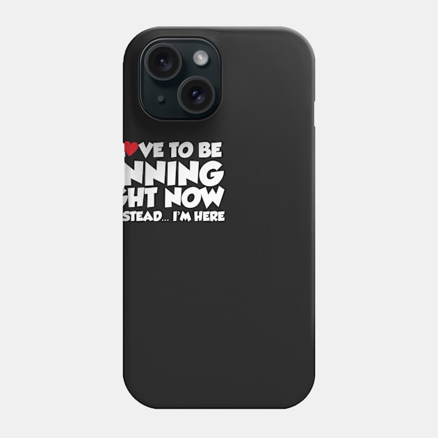 I'd Love To Be Running Right Now But Instead...I'm Here Phone Case by thingsandthings